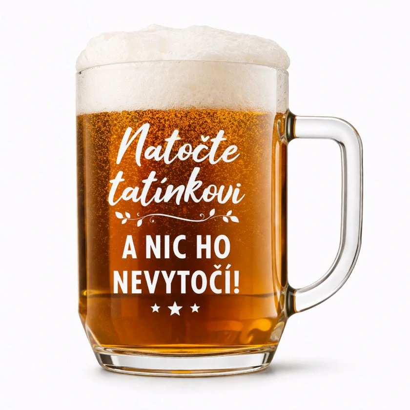 Půllitr s pískovaným motivem "NATOČTE TATÍNKOVI"