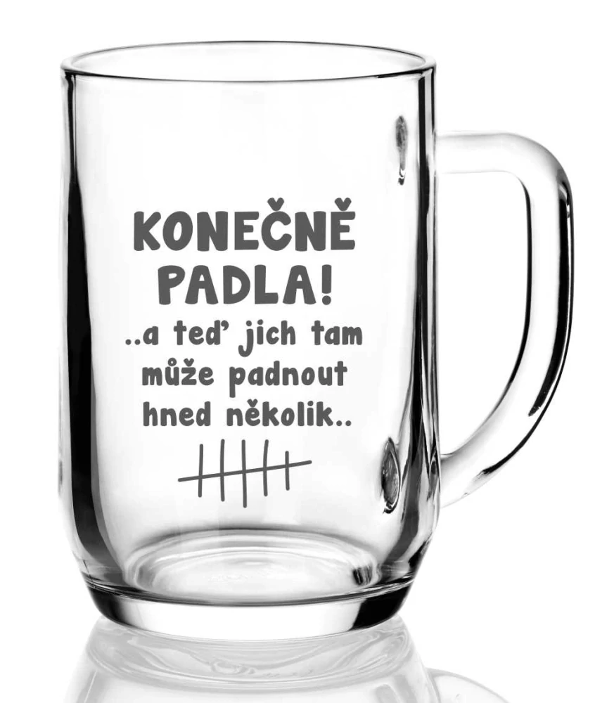 Půllitr s pískovaným motivem "KONEČNĚ PADLA"
