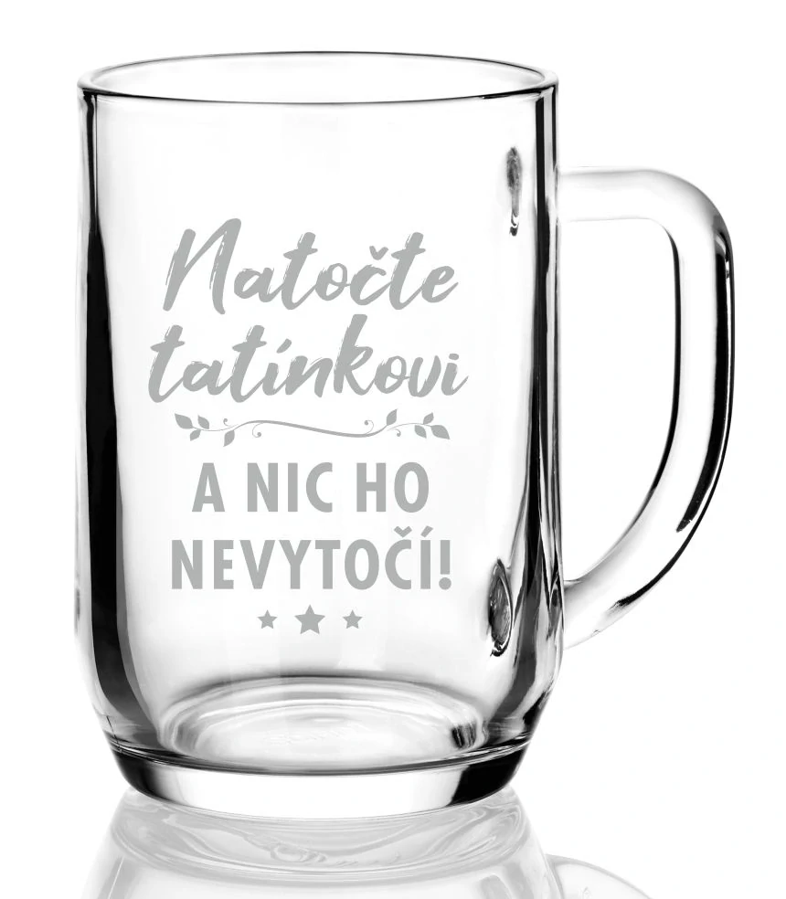 Půllitr s pískovaným motivem "NATOČTE TATÍNKOVI"