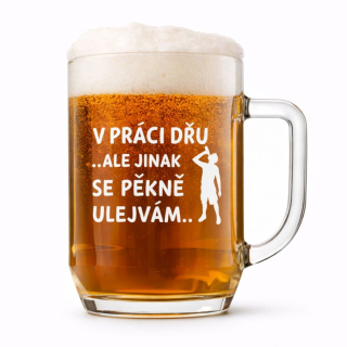 Půllitr s pískovaným motivem "V PRÁCI DŘU"